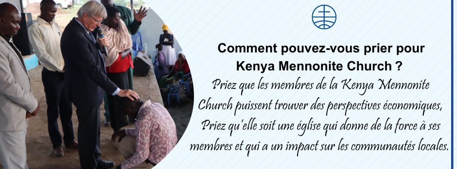 Priez que les membres de la Kenya Mennonite Church puissent trouver des perspectives économiques, Priez qu’elle soit une église qui donne de la force à ses membres et qui a un impact sur les communautés locales. 